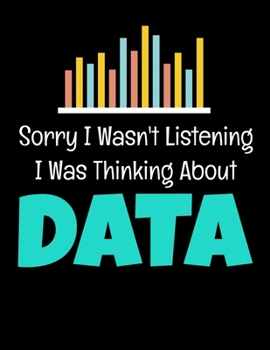 Sorry I Wasn't Listening I Was Thinking About Data: Daily Planner 2020 | Gift For Computer Data Science Related People.