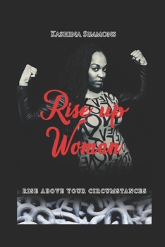 Rise Up Woman: Rise Above Your Circumstances