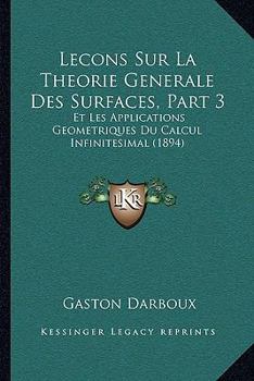 Paperback Lecons Sur La Theorie Generale Des Surfaces, Part 3: Et Les Applications Geometriques Du Calcul Infinitesimal (1894) [French] Book