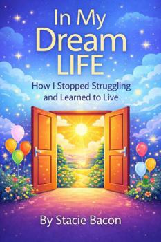 Paperback In My Dream Life: How I Stopped Struggling & Learned to Live Book