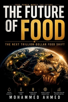 THE FUTURE OF FOOD: The Next Trillion-Dollar Food Shift (Global Crisis Investing Series)