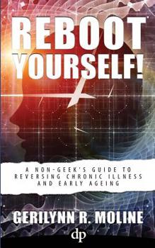 Paperback Reboot Yourself: A Non-Geek's Guide to Reversing Chronic Illness and Early Aging Book
