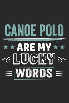 Canoe Polo Is My Lucky Word: Funny Cool Canoe Polo Journal Notebook Workbook Diary Planner-6x9 - 120 College Ruled Lined Paper Pages With An Awesome Comic Quote On The Cover. Cute Gift For for Canoe P