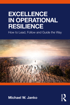 Paperback Excellence in Operational Resilience: How to Lead, Follow and Guide the Way Book