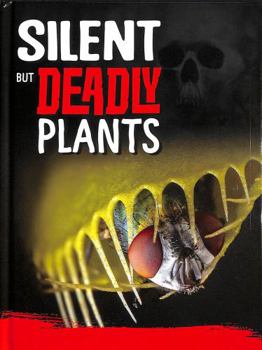 Hardcover Silent But Deadly Plants (Killer Nature) Book