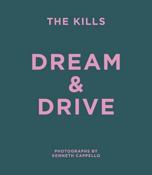 Hardcover The Kills: Dream & Drive: Photographs by Kenneth Cappello Book