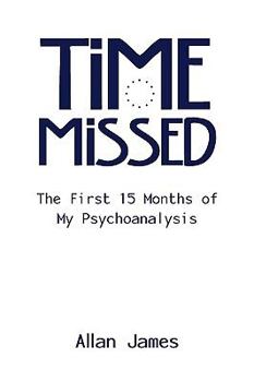 Paperback Time Missed: The First 15 Months of My Psychoanalysis Book