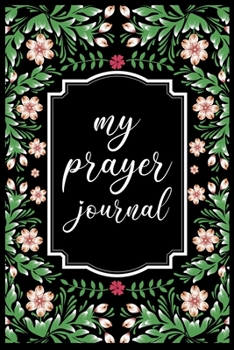 Paperback My Prayer Journal: My Prayer Journal Guide to Prayer, Praise and Thanks - My prayer journal A 3 month guide Book