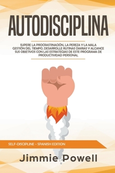 Paperback Autodisciplina: Supere la Procrastinación, La Pereza y la Mala Gestión del Tiempo, Desarrolle Rutinas Diarias y Alcance sus Objetivos [Spanish] Book