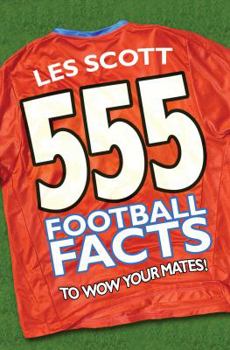 Hardcover 555 Football Facts to Wow Your Mates. Les Scott Book