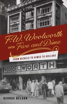 Paperback F. W. Woolworth and the Five and Dime: From Nickels to Dimes to Dollars Book