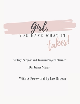 Paperback Girl, You Have What It Takes!: 90 Day Purpose and Passion Project Planner Book