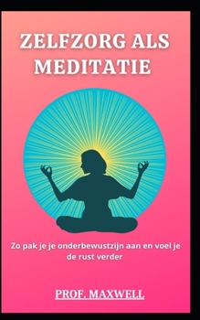 Zelfzorg ALS Meditatie: Zo pak je je onderbewustzijn aan en voel je de rust verder