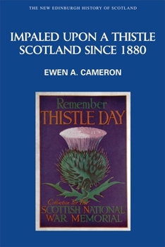 Impaled Upon a Thistle: Scotland since 1880 - Book #10 of the New Edinburgh History of Scotland