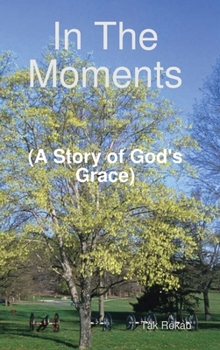 Hardcover In The Moments (A Story of God's Grace) Book