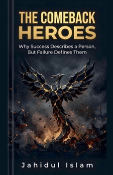Paperback The Comeback Heroes: Why Success Describes a Person, But Failure Defines Them Book