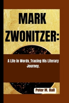 Paperback Mark Zwonitzer: A Life in Words_Tracing His Literary Journey. Book