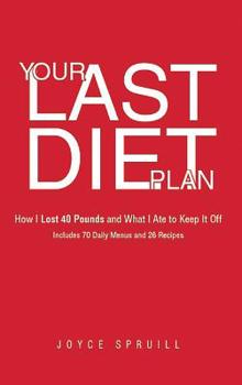 Hardcover Your Last Diet Plan: How I Lost 40 Pounds and What I Ate to Keep it Off Book