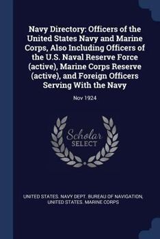 Navy Directory: Officers of the United States Navy and Marine Corps, Also Including Officers of the U.S. Naval Reserve Force (Active), Marine Corps Reserve (Active), and Foreign Officers Serving with 
