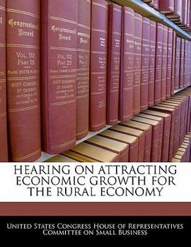 Paperback Hearing on Attracting Economic Growth for the Rural Economy Book