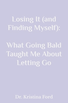 Paperback Losing It (and Finding Myself): What Going Bald Taught Me About Letting Go Book