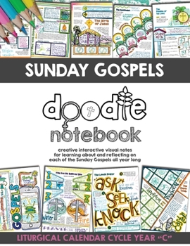 Paperback Sunday Gospels Doodle Notes (Year C in Liturgical Cycle): A Creative Interactive Way for Students to Doodle Their Way Through The Gospels All Year (Li Book