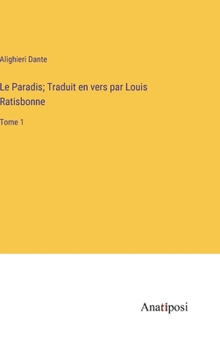 Le Paradis; Traduit en vers par Louis Ratisbonne: Tome 1