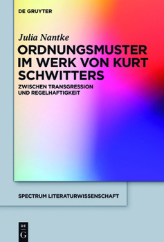 Ordnungsmuster im Werk von Kurt Schwitters: Zwischen Transgression und Regelhaftigkeit (spectrum Literaturwissenschaft / spectrum Literature, 59)