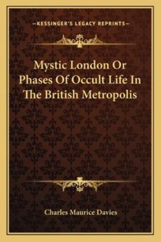 Paperback Mystic London Or Phases Of Occult Life In The British Metropolis Book