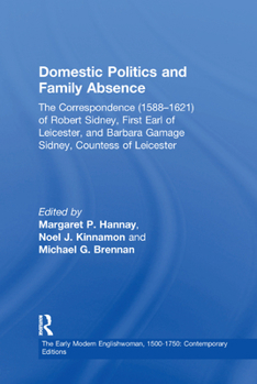 Paperback Domestic Politics and Family Absence: The Correspondence (1588-1621) of Robert Sidney, First Earl of Leicester, and Barbara Gamage Sidney, Countess of Book