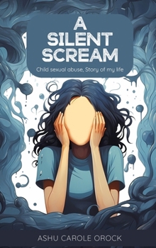 Hardcover A Silent Scream: (Child Sexual Abuse, Story of My Life) Book