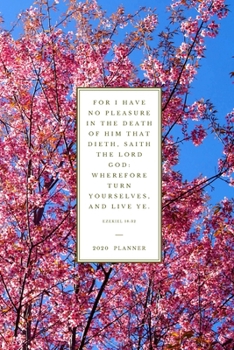 For I have no pleasure in the death of him that dieth, saith the Lord God: wherefore turn yourselves, and live ye . Ezekiel 18:32: 2020 Christian ... (Christian Planners, Organizers & Diaries)