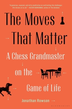 Hardcover The Moves That Matter: A Chess Grandmaster on the Game of Life Book