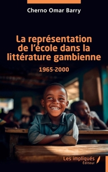 La représentation de l’école dans la littérature gambienne 1965-2000 (French Edition)