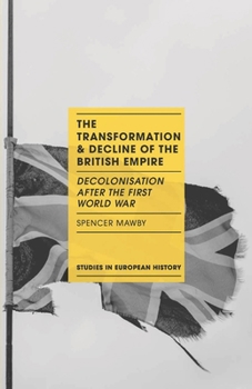 Paperback The Transformation and Decline of the British Empire: Decolonisation After the First World War Book