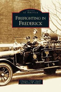 Firefighting in Frederick (Images of America: Maryland) - Book  of the Images of America: Maryland