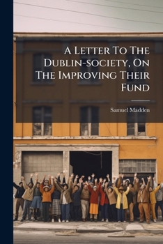 Paperback A Letter To The Dublin-society, On The Improving Their Fund Book