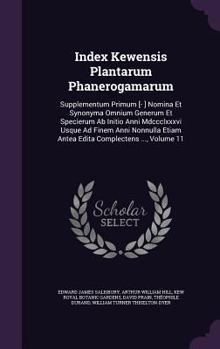 Hardcover Index Kewensis Plantarum Phanerogamarum: Supplementum Primum [- ] Nomina Et Synonyma Omnium Generum Et Specierum Ab Initio Anni Mdccclxxxvi Usque Ad F Book