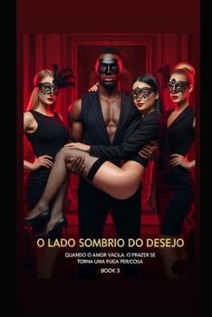 Paperback O Lado Sombrio do Desejo: Amor, Domínio e a Mulher Que Nunca Esqueceu [Portuguese] Book