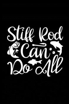 Stiff Rod Can Do All: Fishing Record Log Book Notebook Journal for Fishermen to Write in Details of Fishing Trip, Activities Record Diary, Gift for ... 9 inch with 120 Pages (Fishing Activity Logs)