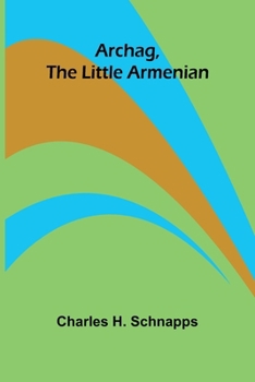 Archag The Little Armenian: Translated From The French By Margaret P. Waterman