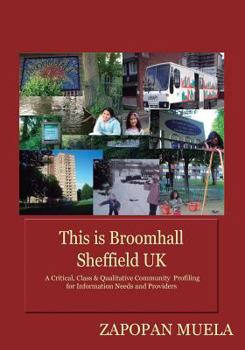 Paperback This is Broomhall, Sheffield, UK: A Critical, Class & Qualitative Community Profiling to Analyse Community Information Needs, and Providers Book