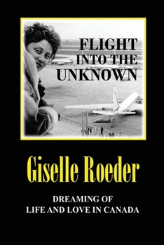 Paperback Flight Into The Unknown: Dreaming of Life and Love in Canada Book