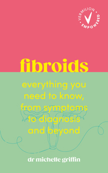 Paperback Fibroids: Everything You Need to Know, from Symptoms to Diagnosis and Beyond Book