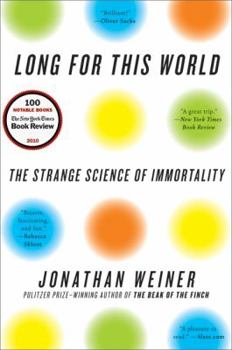 Long For This World: The Strange Science of Immortality
