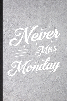 Paperback Never Miss Monday: Blank Funny Positive Motivation Lined Notebook/ Journal For Kindness Wellness Mind, Inspirational Saying Unique Specia Book