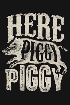 Paperback Here Piggy Piggy: Hunting Lined Notebook, Journal, Organizer, Diary, Composition Notebook, Gifts for Hunters Book