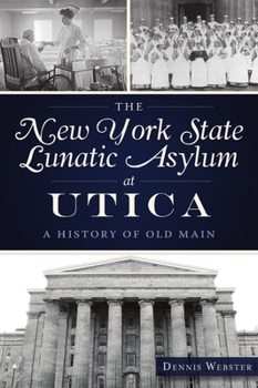Paperback The New York State Lunatic Asylum at Utica: A History of Old Main Book