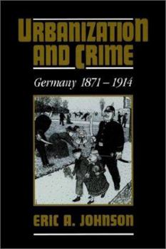 Paperback Urbanization and Crime: Germany 1871-1914 Book