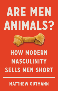 Hardcover Are Men Animals?: How Modern Masculinity Sells Men Short Book